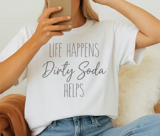 The 'Life Happens Dirty Soda Helps' graphic Tess